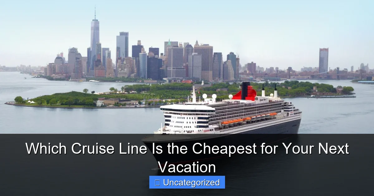 Which Cruise Line Is the Cheapest for Your Next Vacation