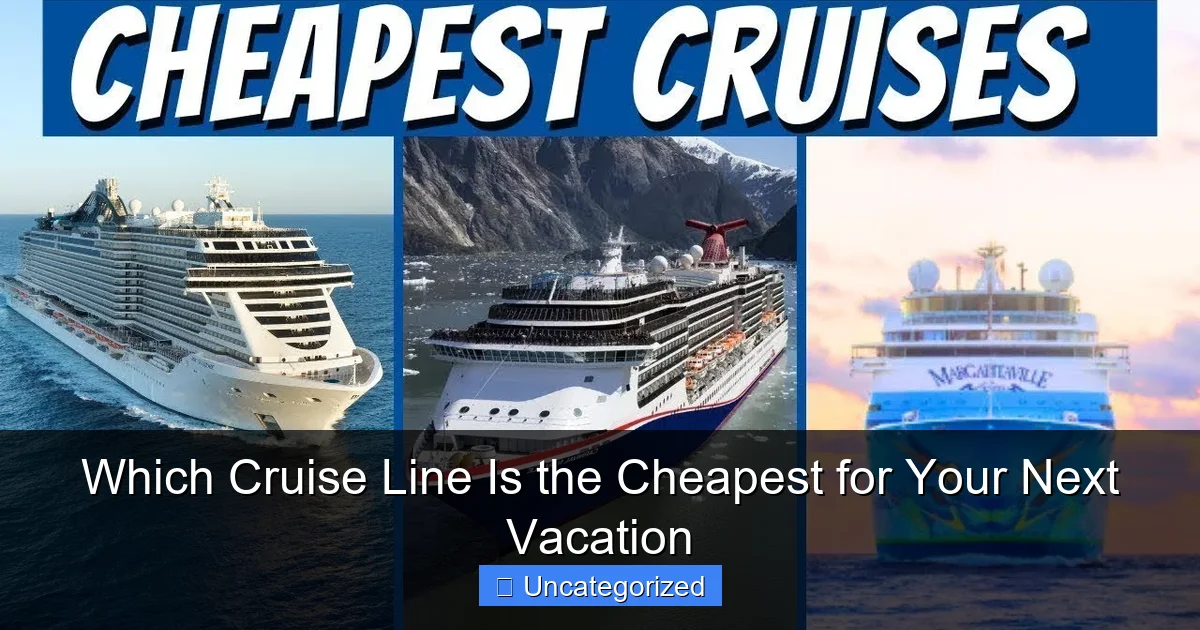 Which Cruise Line Is the Cheapest for Your Next Vacation