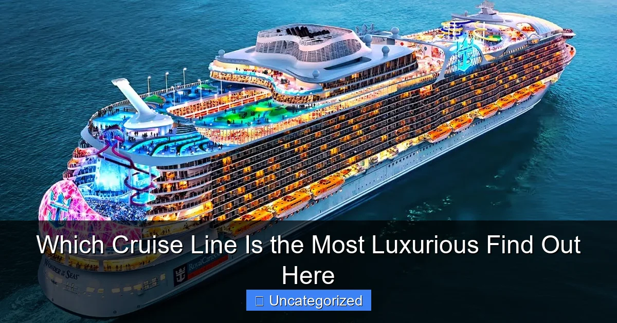 Which Cruise Line Is the Most Luxurious Find Out Here