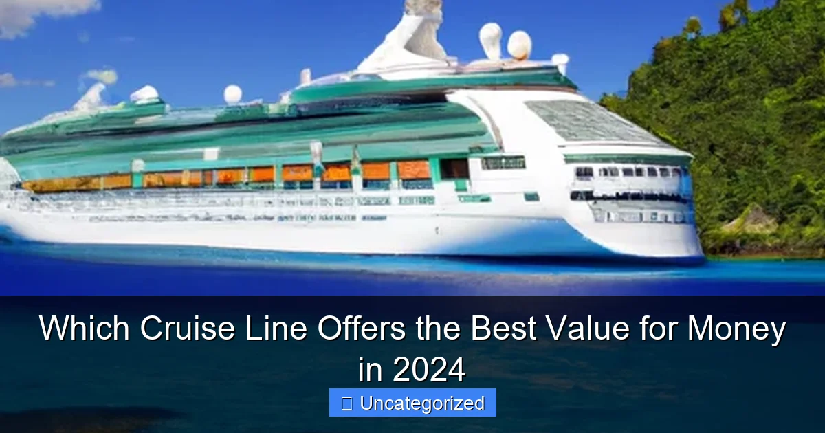 Which Cruise Line Offers the Best Value for Money in 2024