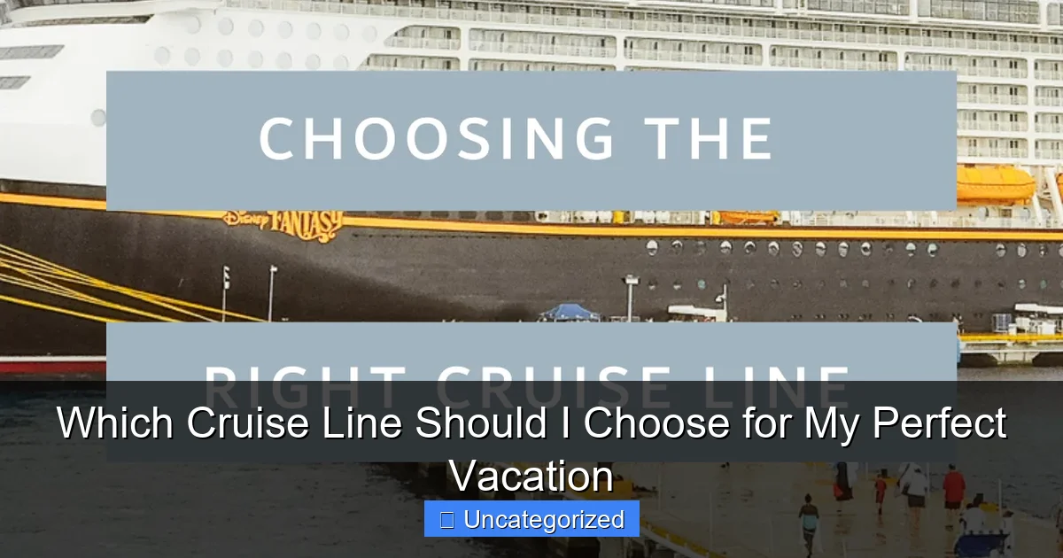 Which Cruise Line Should I Choose for My Perfect Vacation