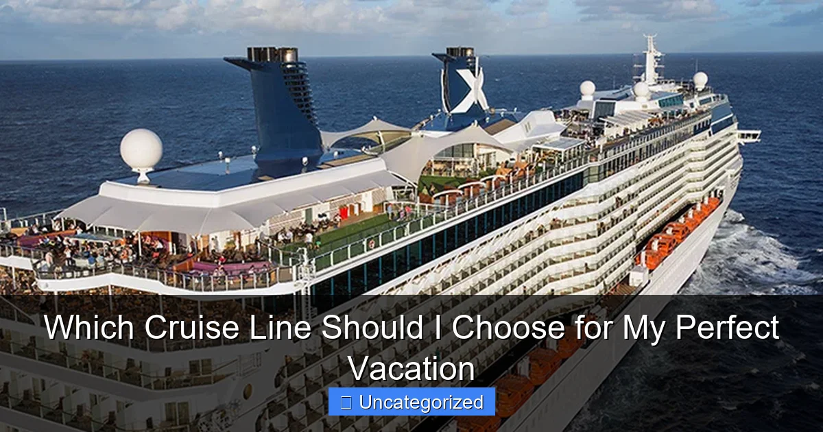 Which Cruise Line Should I Choose for My Perfect Vacation