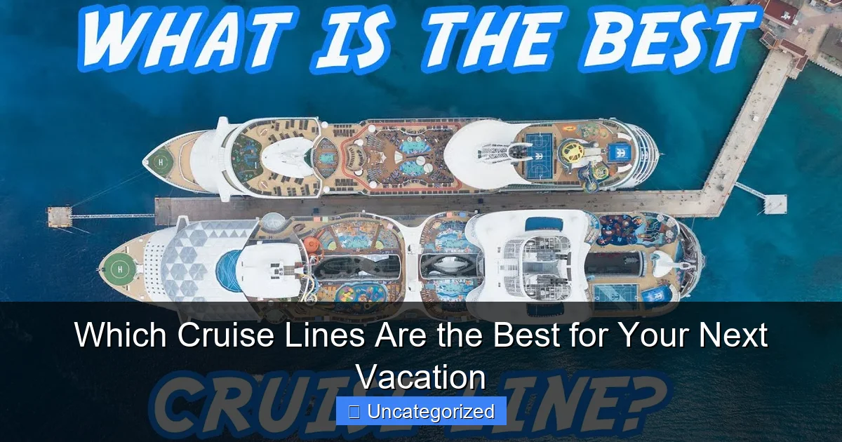 Which Cruise Lines Are the Best for Your Next Vacation