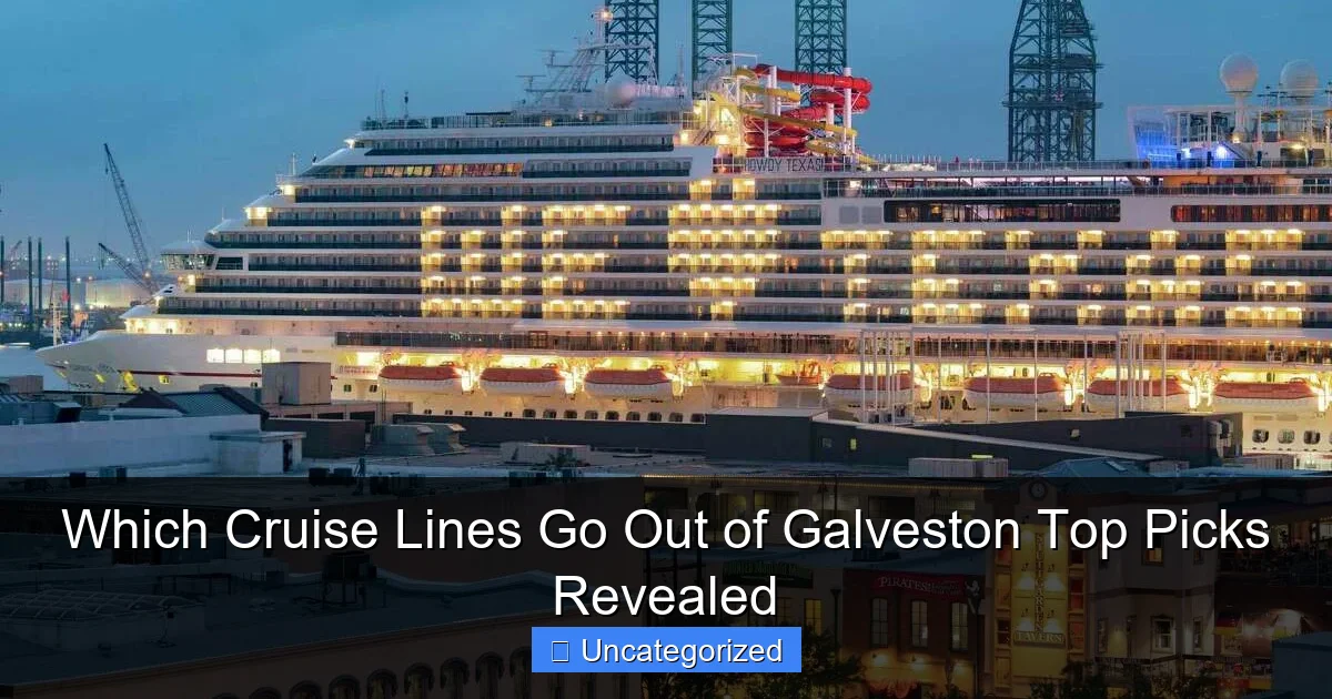 Which Cruise Lines Go Out of Galveston Top Picks Revealed