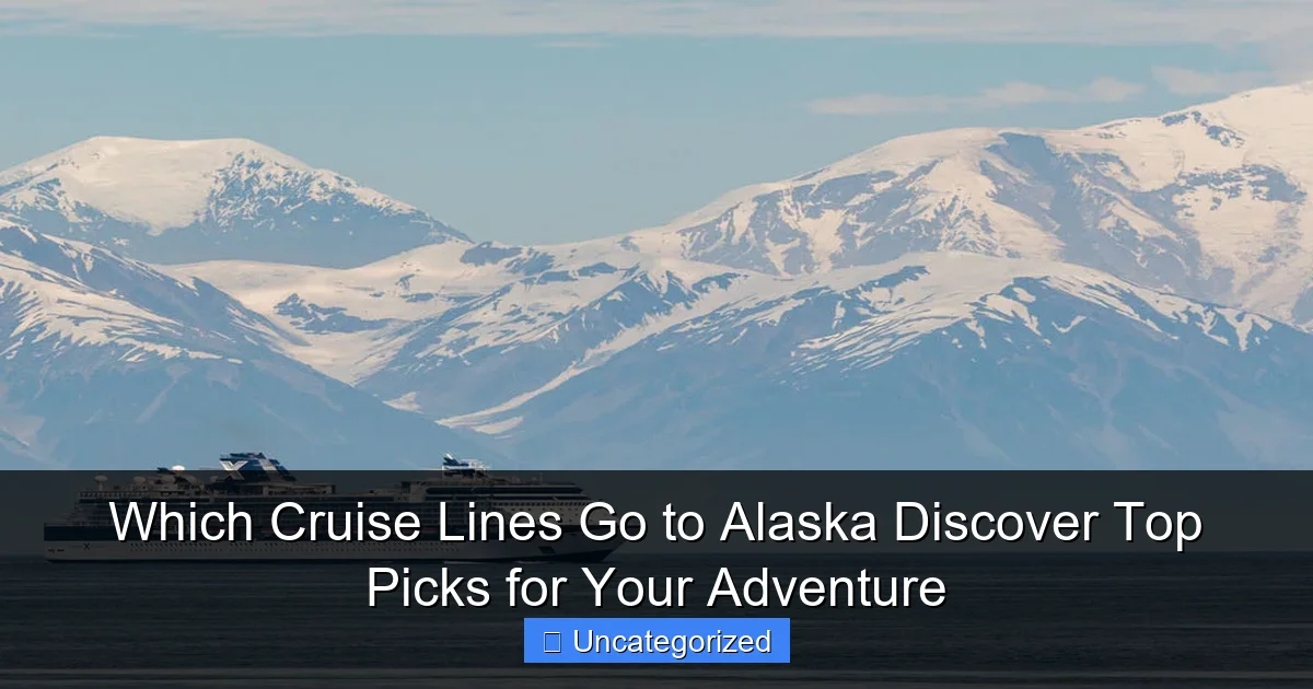Which Cruise Lines Go to Alaska Discover Top Picks for Your Adventure