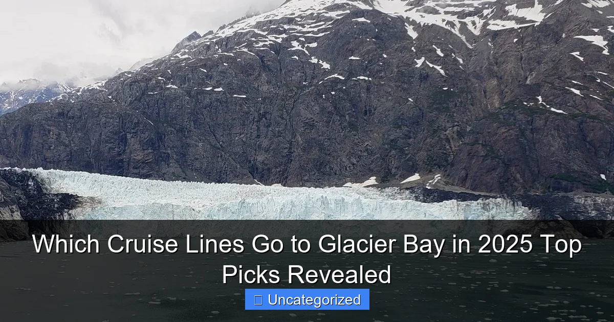 Which Cruise Lines Go to Glacier Bay in 2025 Top Picks Revealed