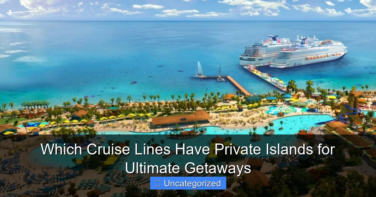 Which Cruise Lines Have Private Islands for Ultimate Getaways