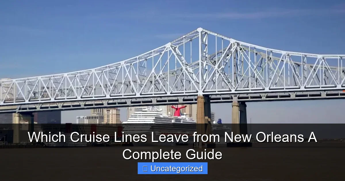 Which Cruise Lines Leave from New Orleans A Complete Guide