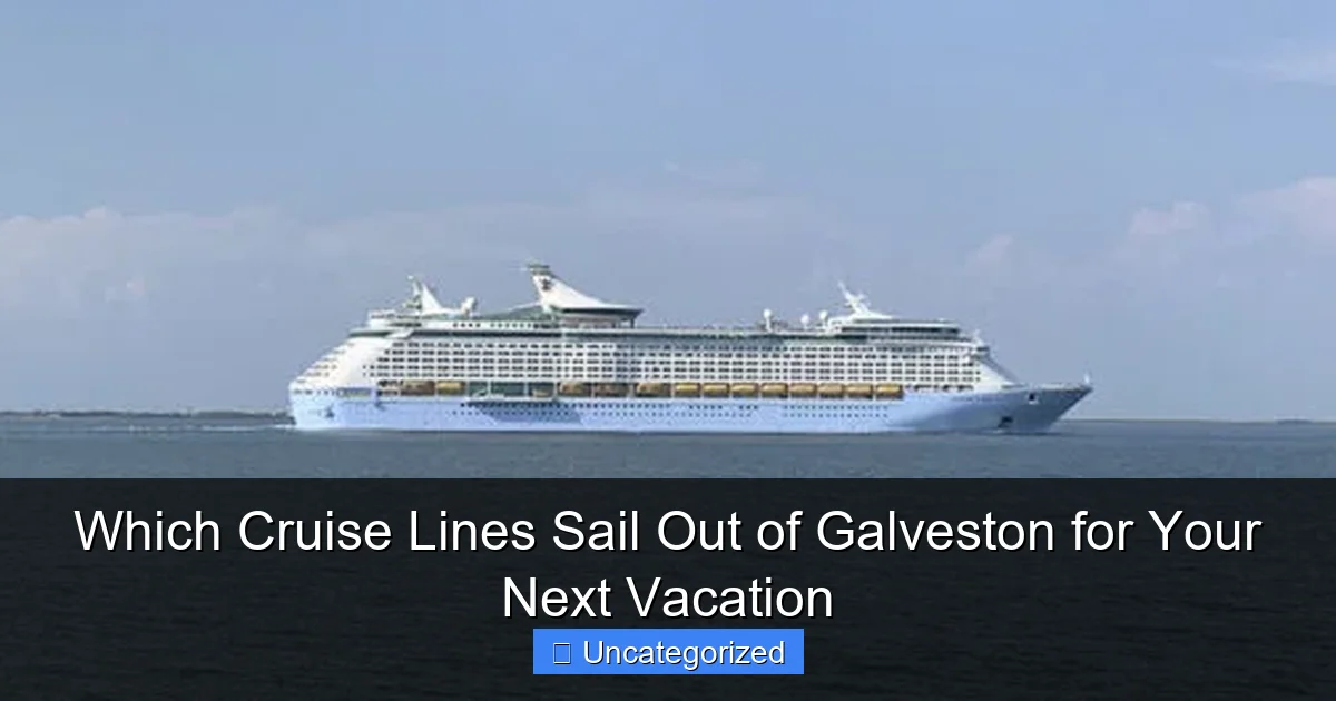 Which Cruise Lines Sail Out of Galveston for Your Next Vacation