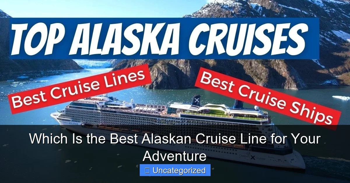 Which Is the Best Alaskan Cruise Line for Your Adventure