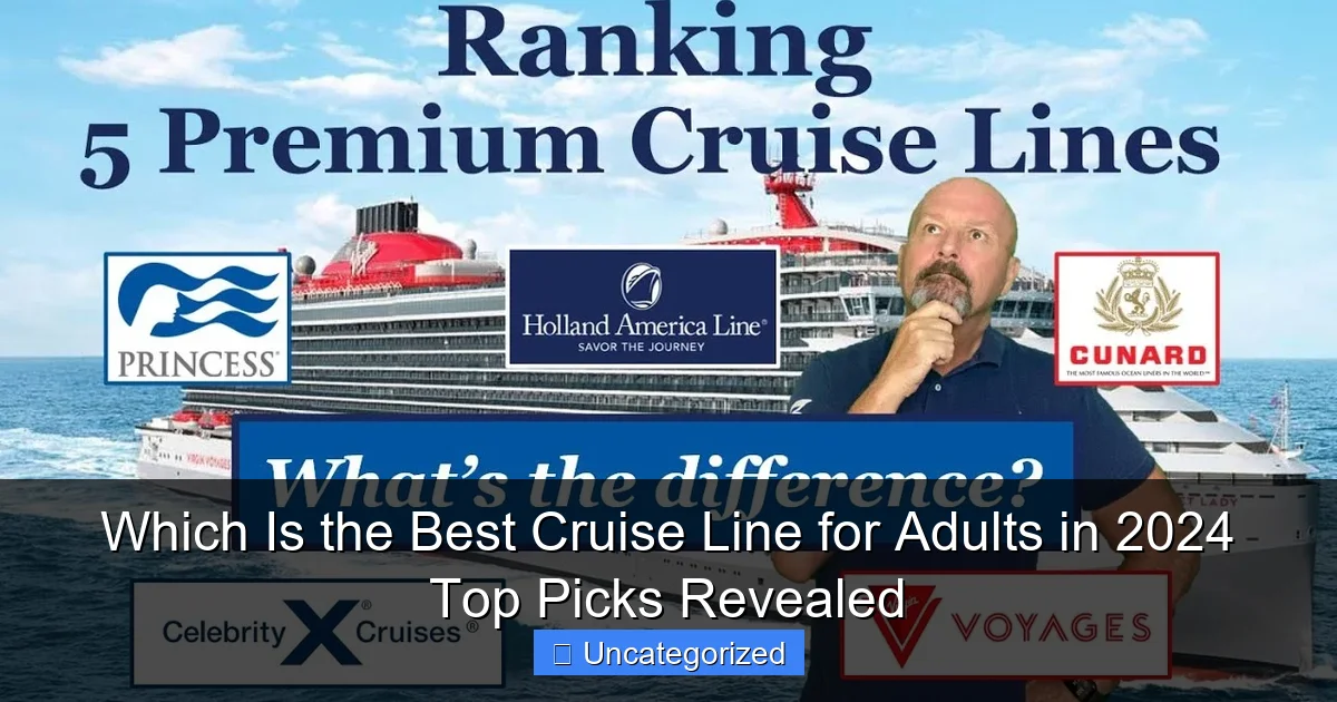 Which Is the Best Cruise Line for Adults in 2024 Top Picks Revealed