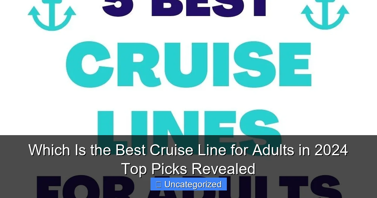 Which Is the Best Cruise Line for Adults in 2024 Top Picks Revealed