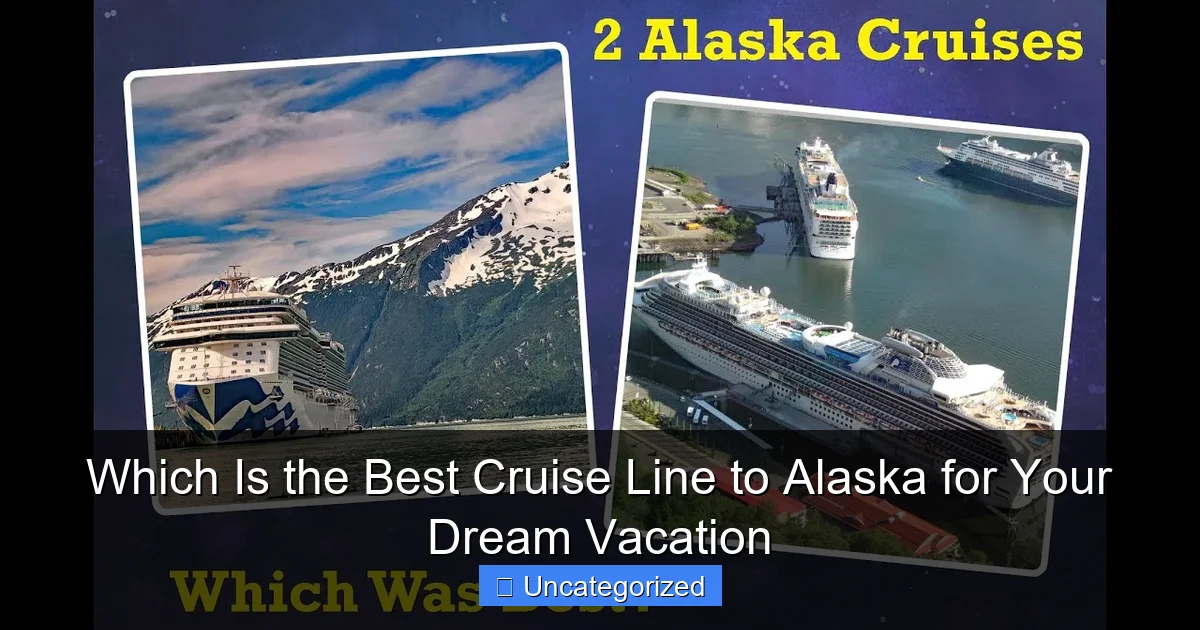 Which Is the Best Cruise Line to Alaska for Your Dream Vacation
