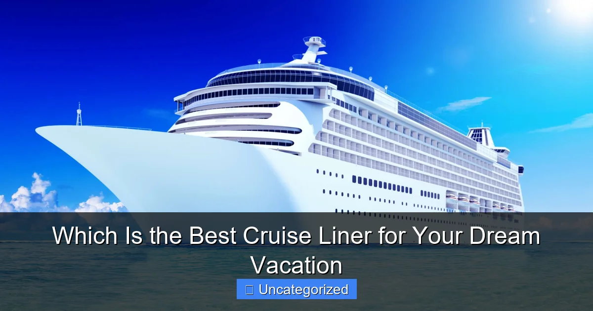 Which Is the Best Cruise Liner for Your Dream Vacation