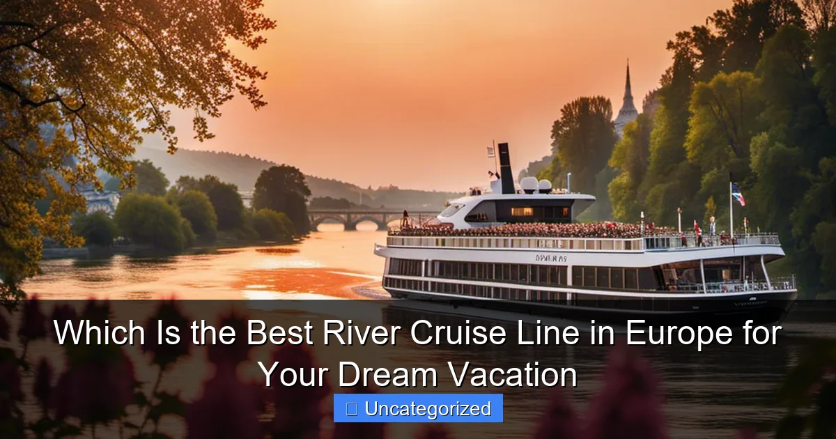Which Is the Best River Cruise Line in Europe for Your Dream Vacation
