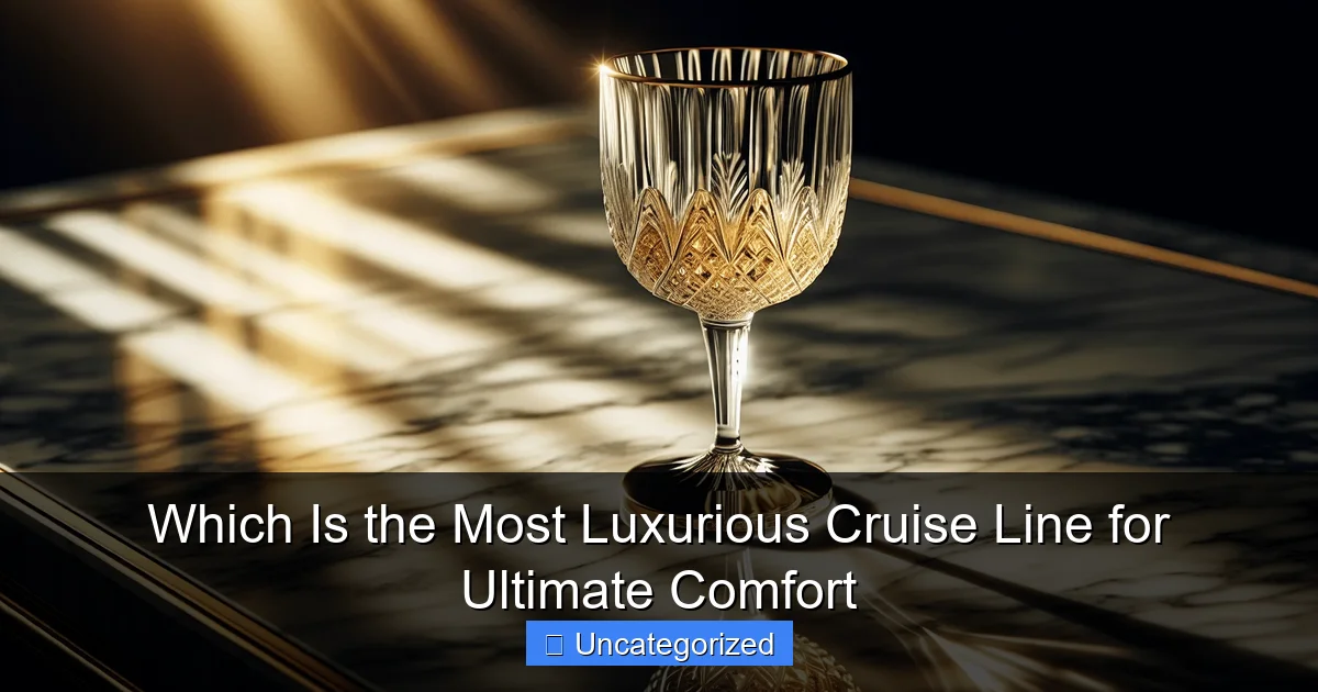 Which Is the Most Luxurious Cruise Line for Ultimate Comfort