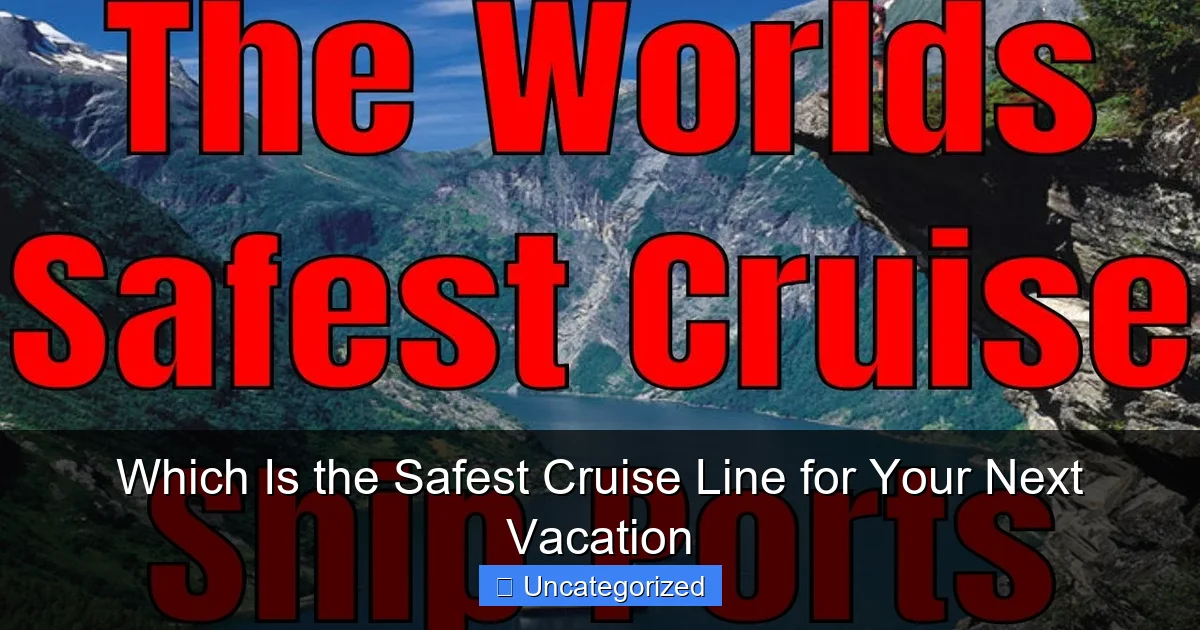 Which Is the Safest Cruise Line for Your Next Vacation