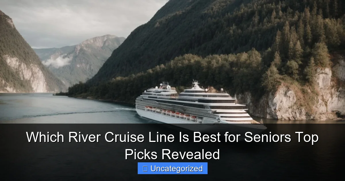 Which River Cruise Line Is Best for Seniors Top Picks Revealed