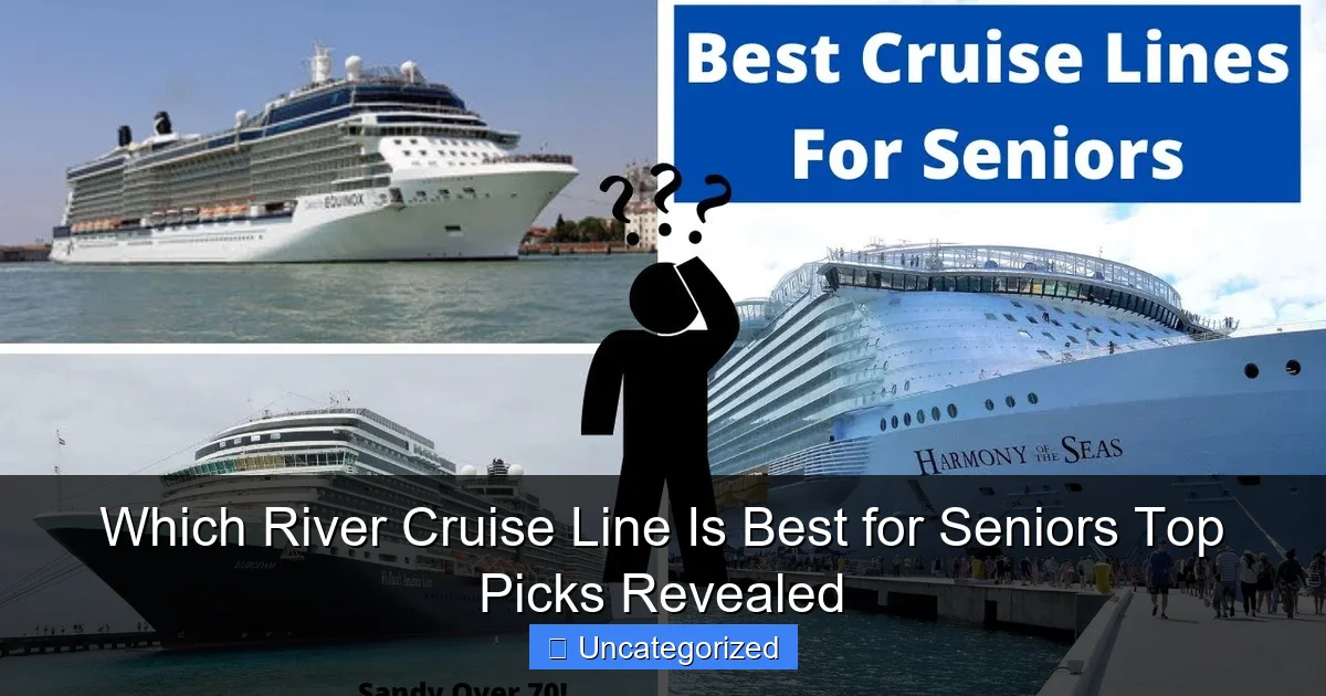 Which River Cruise Line Is Best for Seniors Top Picks Revealed