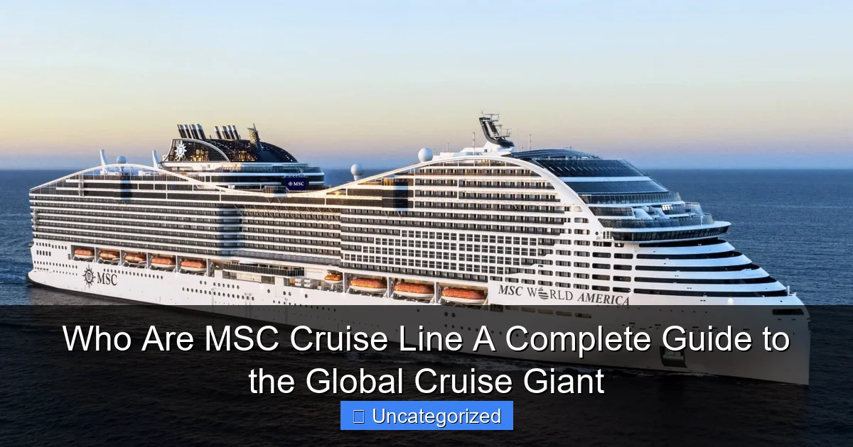 Who Are MSC Cruise Line A Complete Guide to the Global Cruise Giant