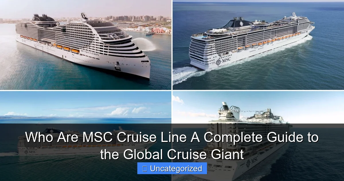 Who Are MSC Cruise Line A Complete Guide to the Global Cruise Giant