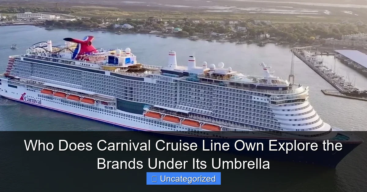Who Does Carnival Cruise Line Own Explore the Brands Under Its Umbrella