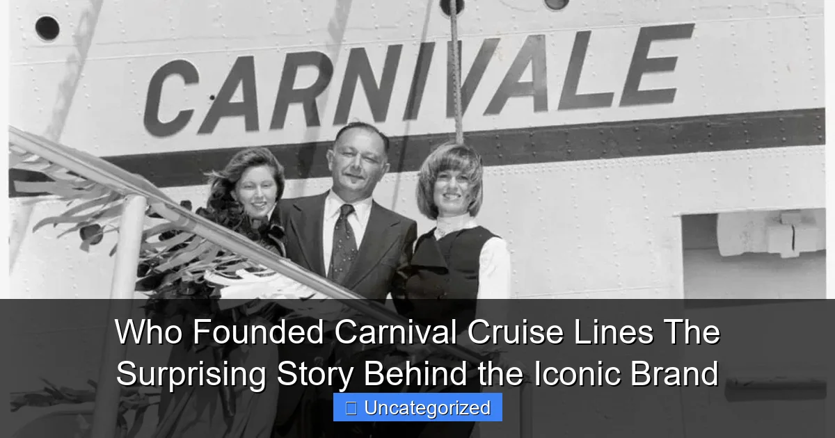 Who Founded Carnival Cruise Lines The Surprising Story Behind the Iconic Brand