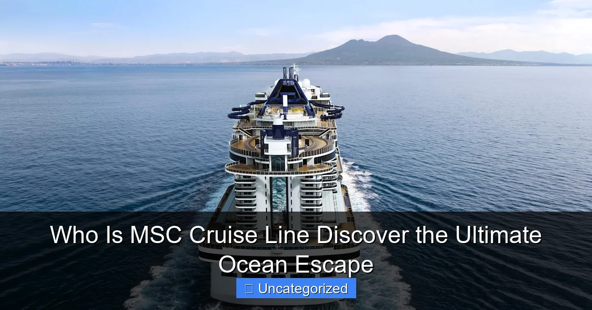 Who Is MSC Cruise Line Discover the Ultimate Ocean Escape