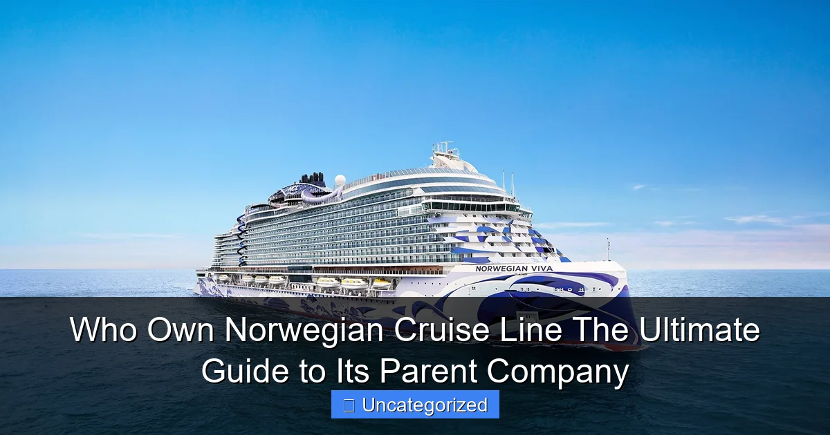 Who Own Norwegian Cruise Line The Ultimate Guide to Its Parent Company