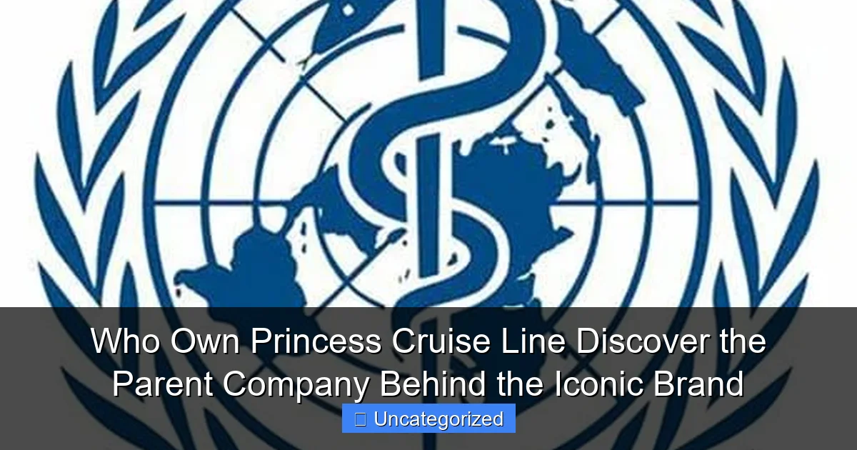 Who Own Princess Cruise Line Discover the Parent Company Behind the Iconic Brand