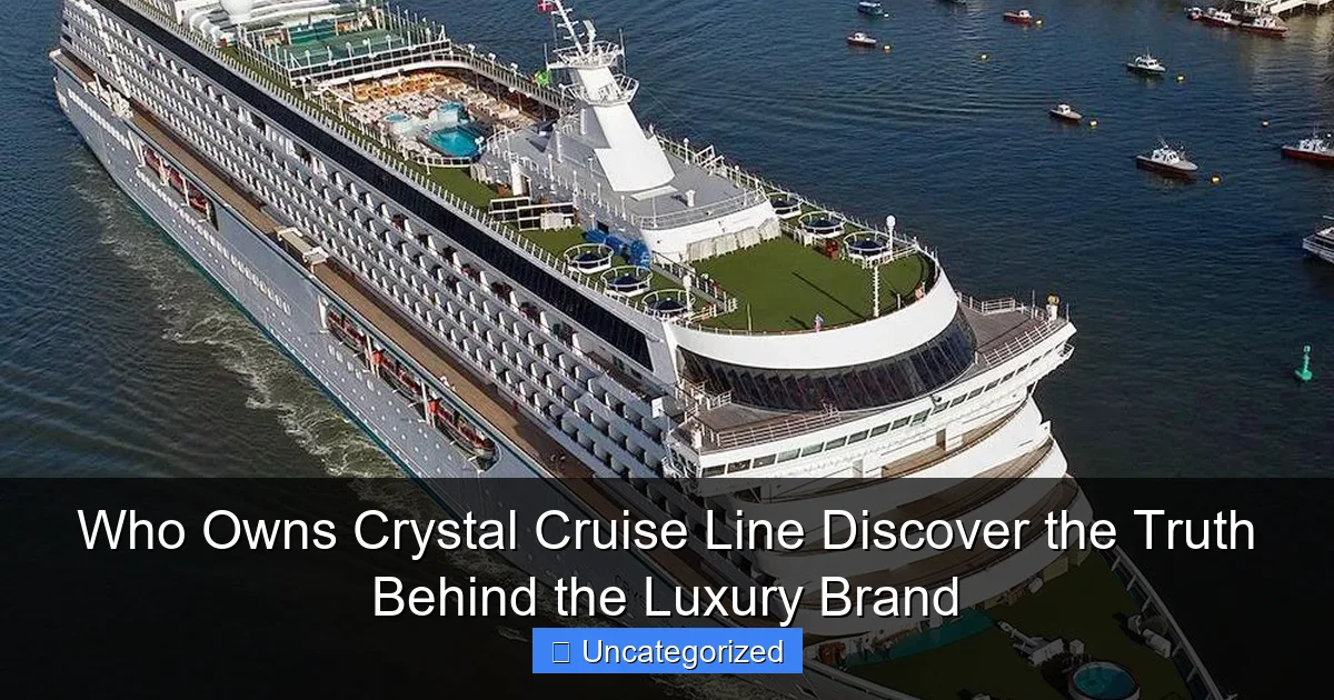 Who Owns Crystal Cruise Line Discover the Truth Behind the Luxury Brand