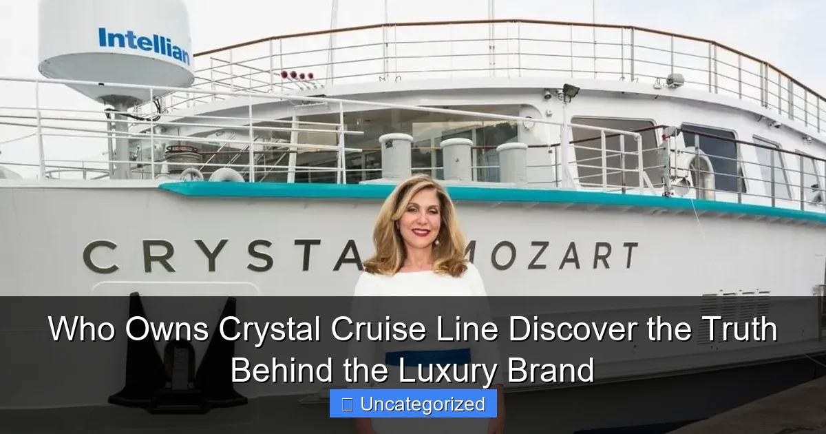 Who Owns Crystal Cruise Line Discover the Truth Behind the Luxury Brand