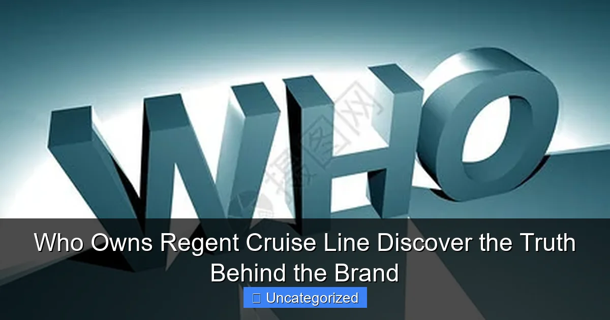 Who Owns Regent Cruise Line Discover the Truth Behind the Brand