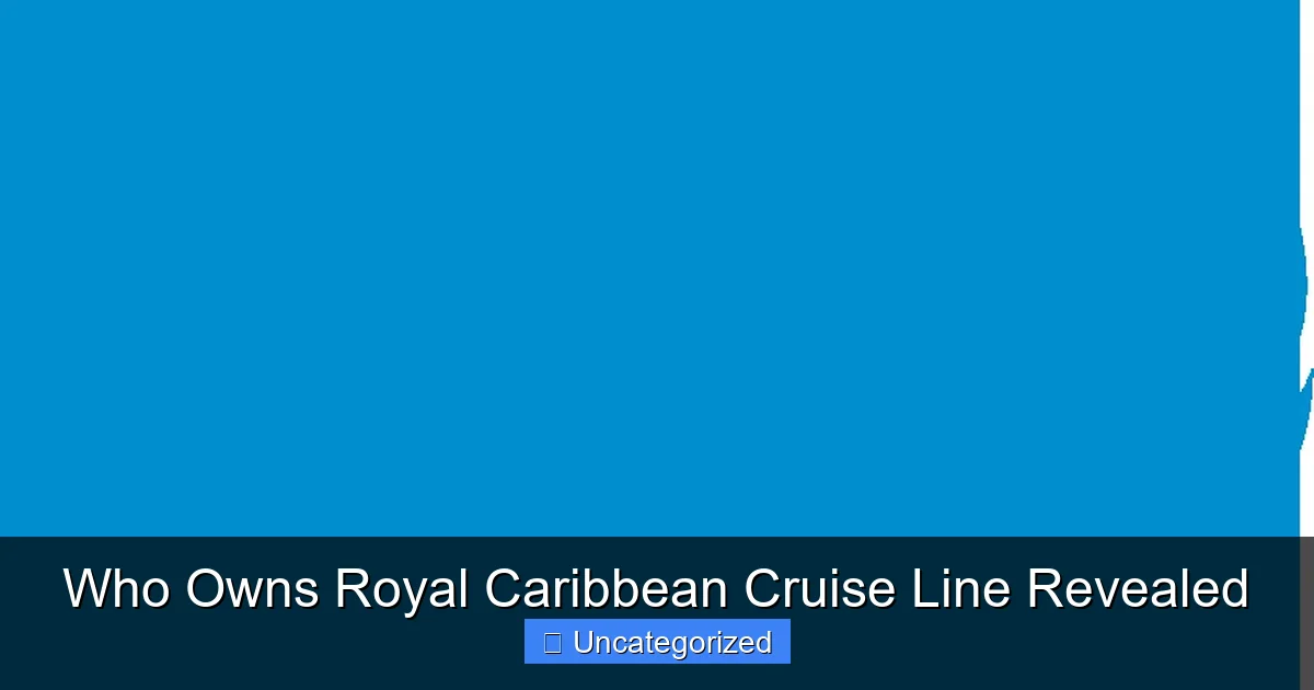 Who Owns Royal Caribbean Cruise Line Revealed