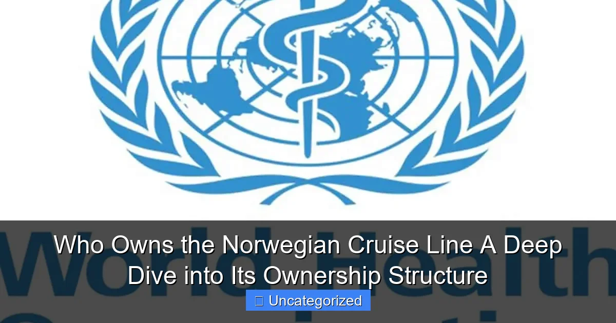 Who Owns the Norwegian Cruise Line A Deep Dive into Its Ownership Structure