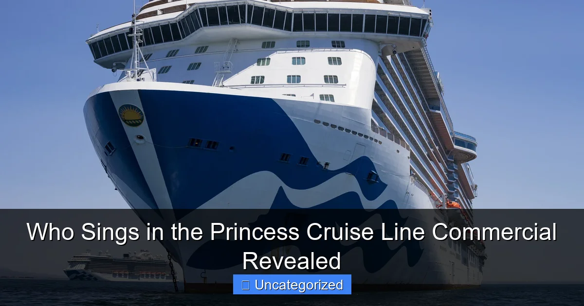 Who Sings in the Princess Cruise Line Commercial Revealed
