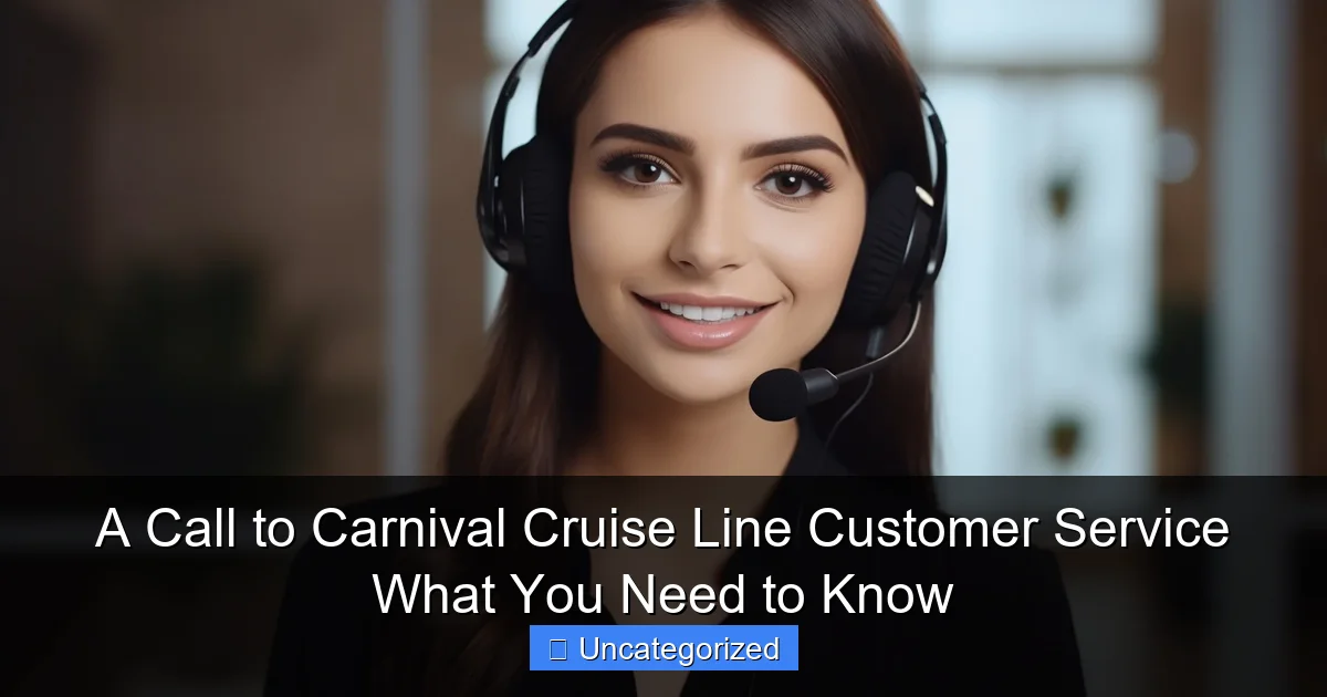 A Call to Carnival Cruise Line Customer Service What You Need to Know