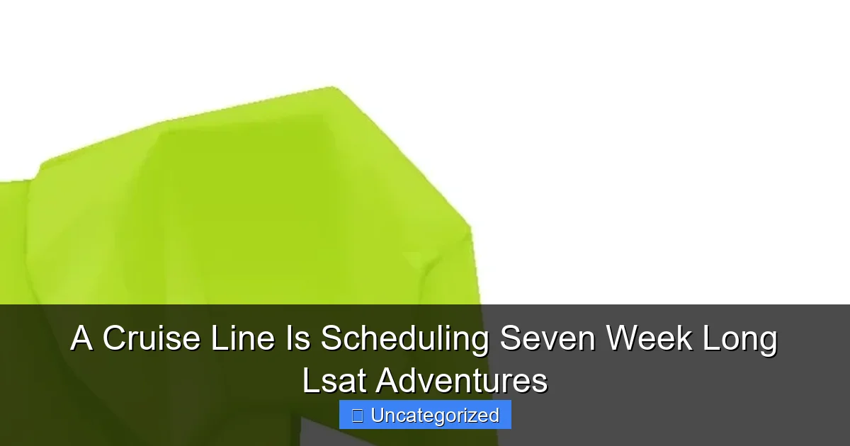A Cruise Line Is Scheduling Seven Week Long Lsat Adventures