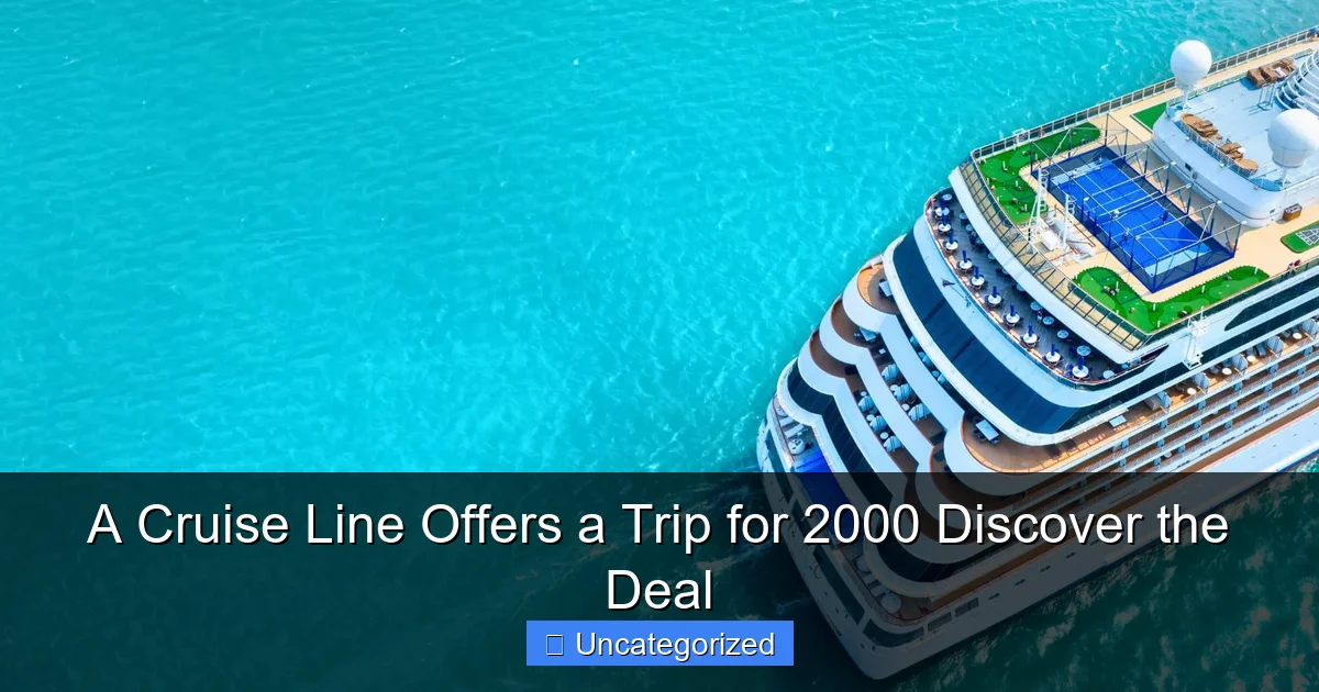 A Cruise Line Offers a Trip for 2000 Discover the Deal
