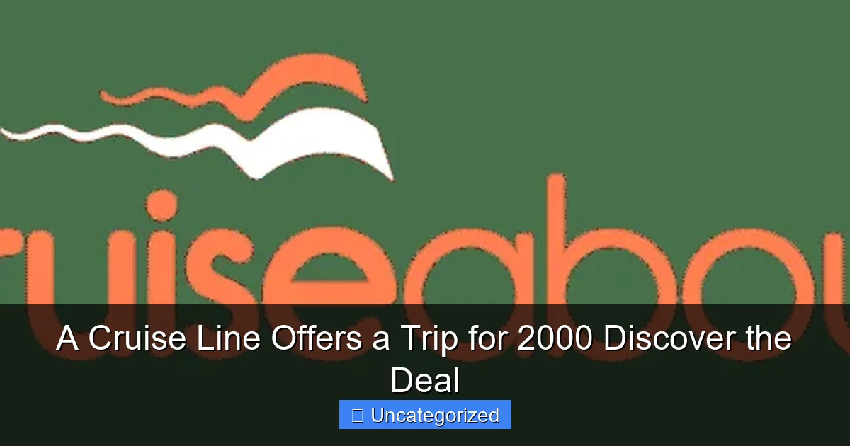 A Cruise Line Offers a Trip for 2000 Discover the Deal