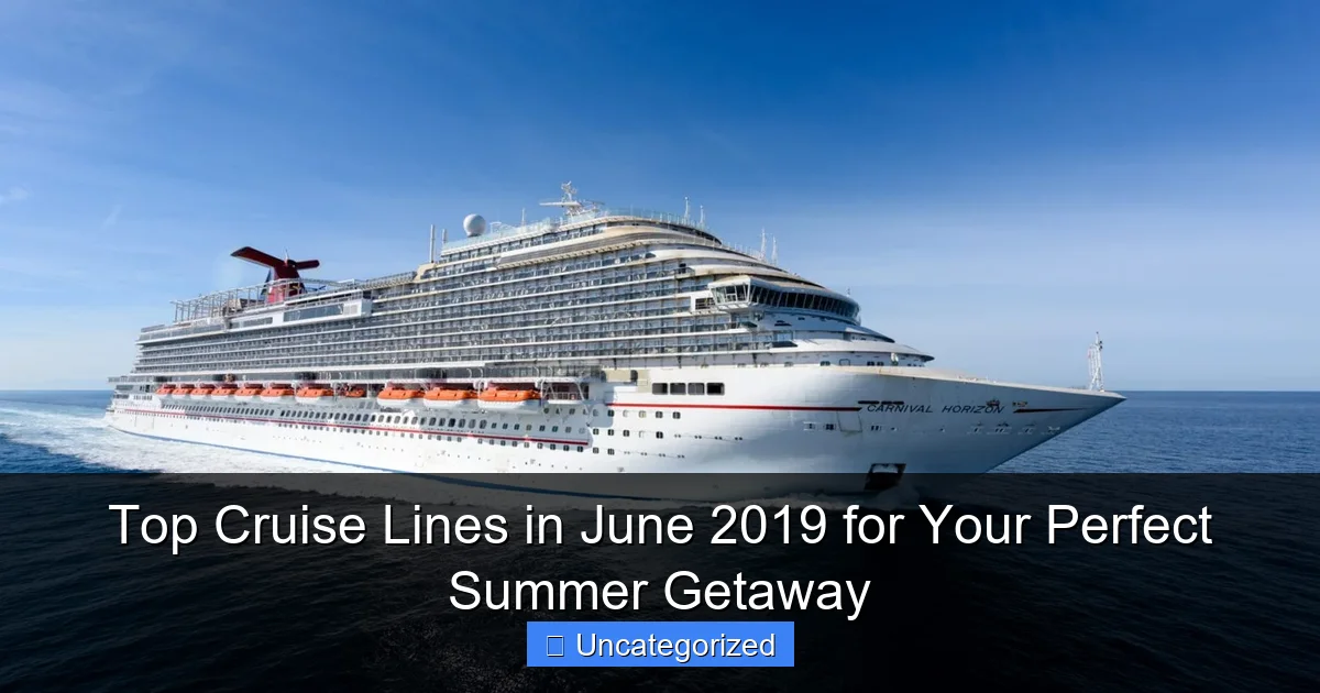 Top Cruise Lines in June 2019 for Your Perfect Summer Getaway