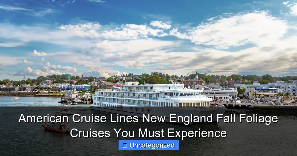 American Cruise Lines New England Fall Foliage Cruises You Must Experience