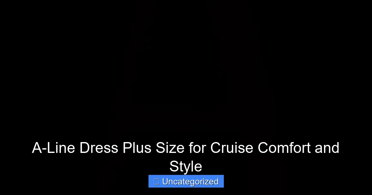 A-Line Dress Plus Size for Cruise Comfort and Style