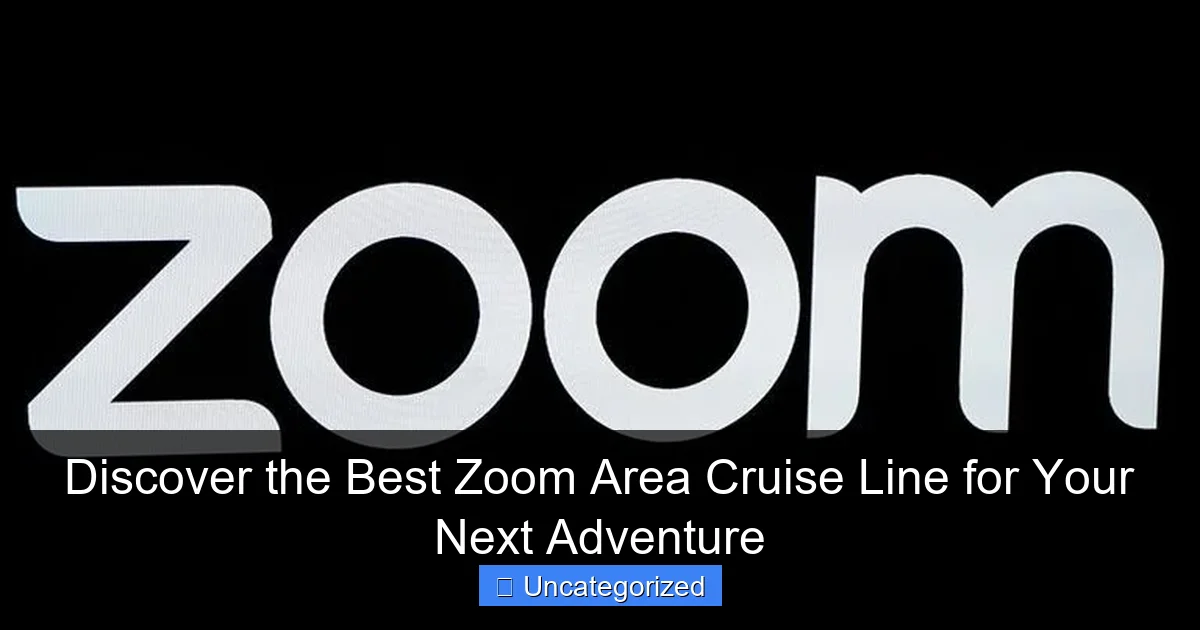 Discover the Best Zoom Area Cruise Line for Your Next Adventure