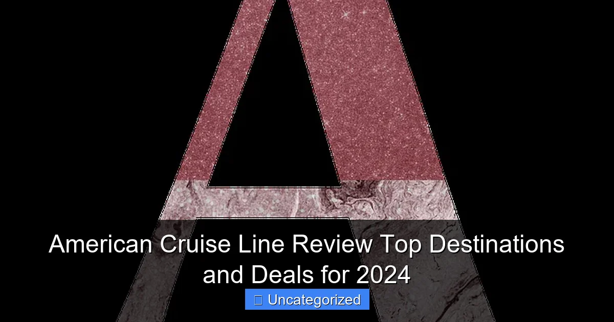 American Cruise Line Review Top Destinations and Deals for 2024