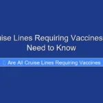 Are All Cruise Lines Requiring Vaccines What You Need to Know