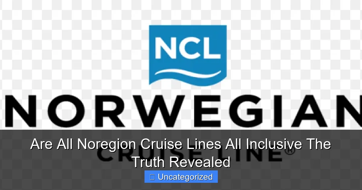 Are All Noregion Cruise Lines All Inclusive The Truth Revealed