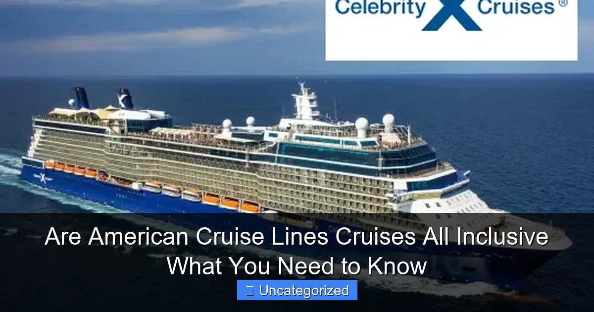 Are American Cruise Lines Cruises All Inclusive What You Need to Know