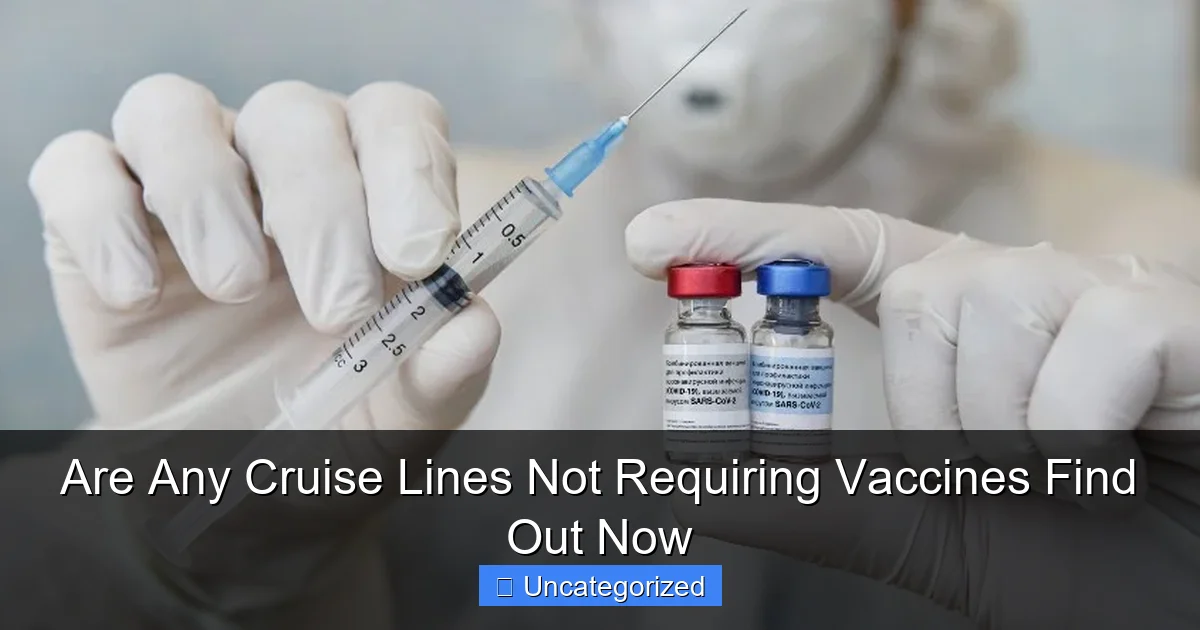 Are Any Cruise Lines Not Requiring Vaccines Find Out Now