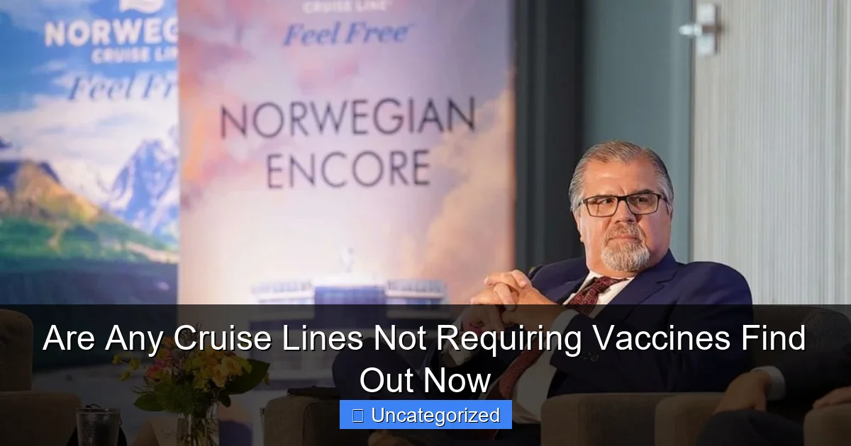 Are Any Cruise Lines Not Requiring Vaccines Find Out Now